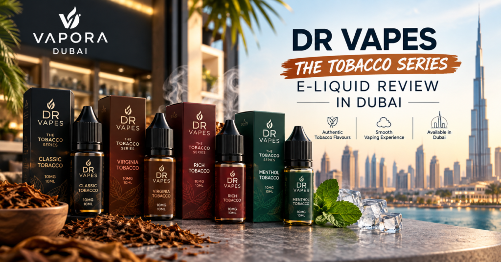 dr vapes the tobacco series e-liquid review in dubai